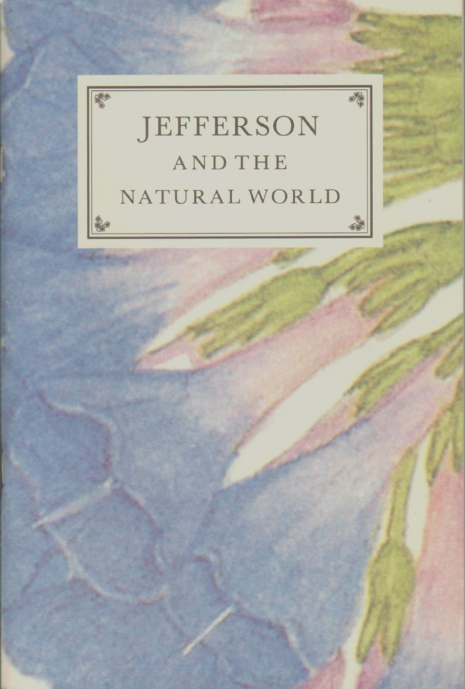 Image for JEFFERSON AND THE NATURAL WORLD : AN ARTIST'S CHOICE The Catalogue of an Exhibition in Commeroration of the 250th Anniversary of the Birth of Thomas Jefferson