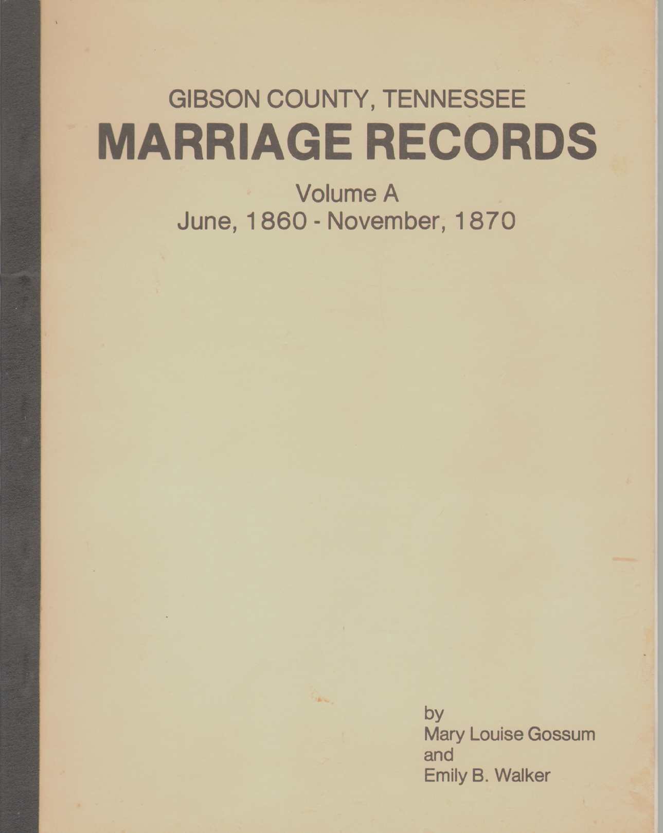 Image for GIBSON COUNTY, TENNESSEE MARRIAGE RECORDS Volume a June, 1860 - November, 1870