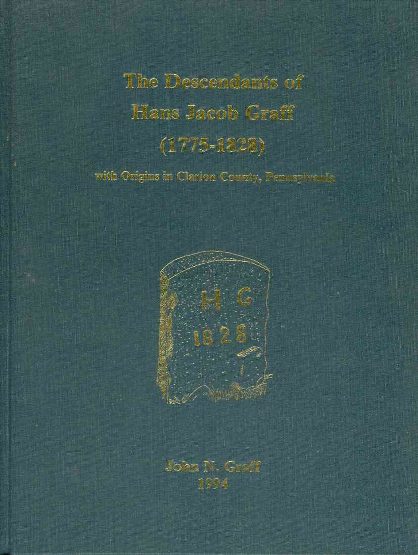 Image for THE DESCENDANTS OF HANS JACOB GRAFF (1775-1828) With Origins in Clarion County, Pennsylvania