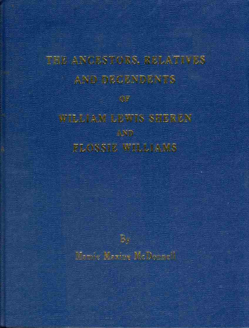 Image for THE ANCESTORS, RELATIVES, AND DECENDENTS OF WILLIAM LEWIS SHEREN AND FLOSSIE WILLIAMS