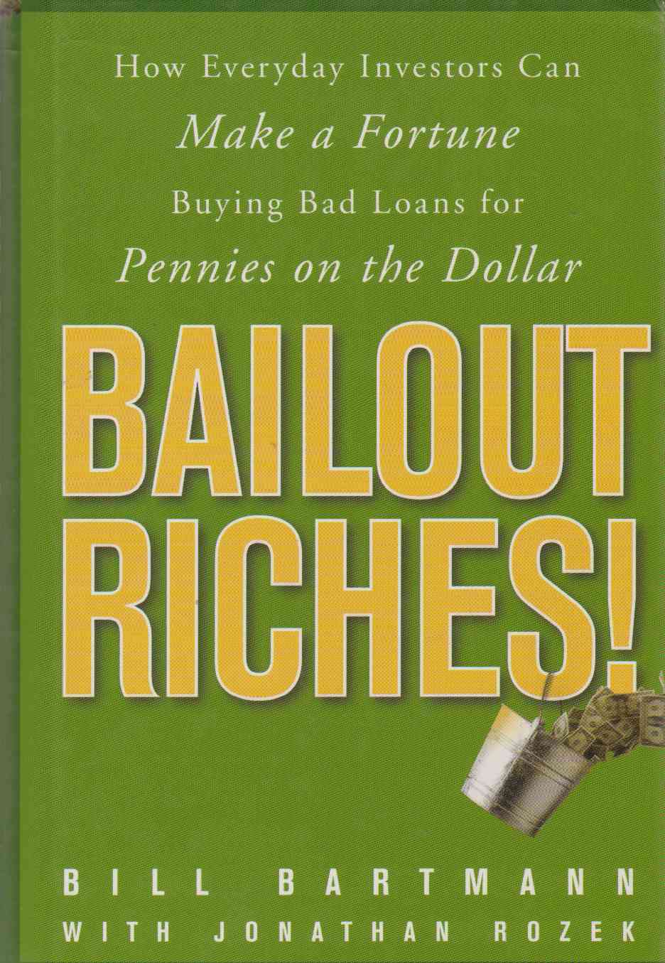 Image for BAILOUT RICHES! How Everyday Investors Can Make a Fortune Buying Bad Loans for Pennies on the Dollar