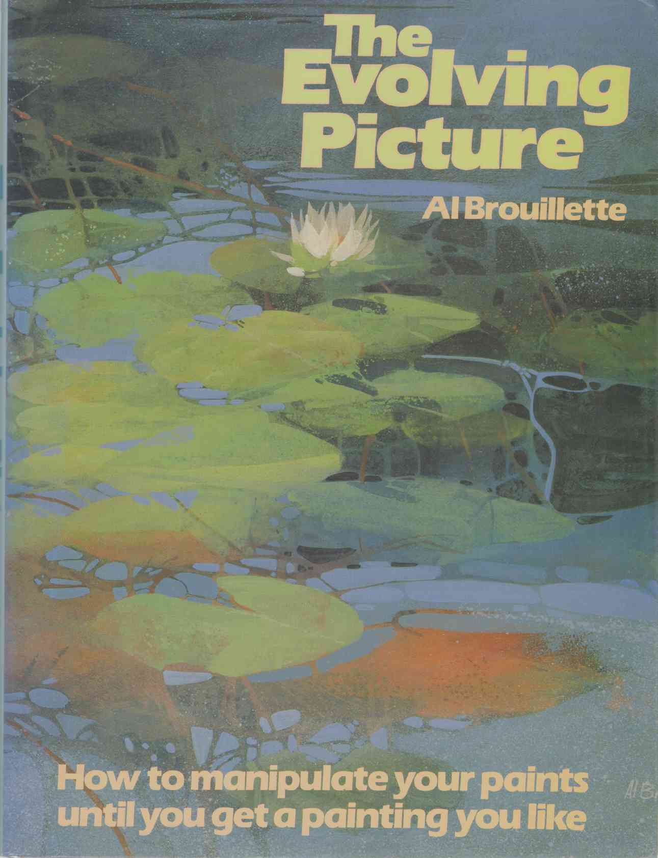 Image for THE EVOLVING PICTURE How to Manipulate Your Paints Until You Get a Painting You Like