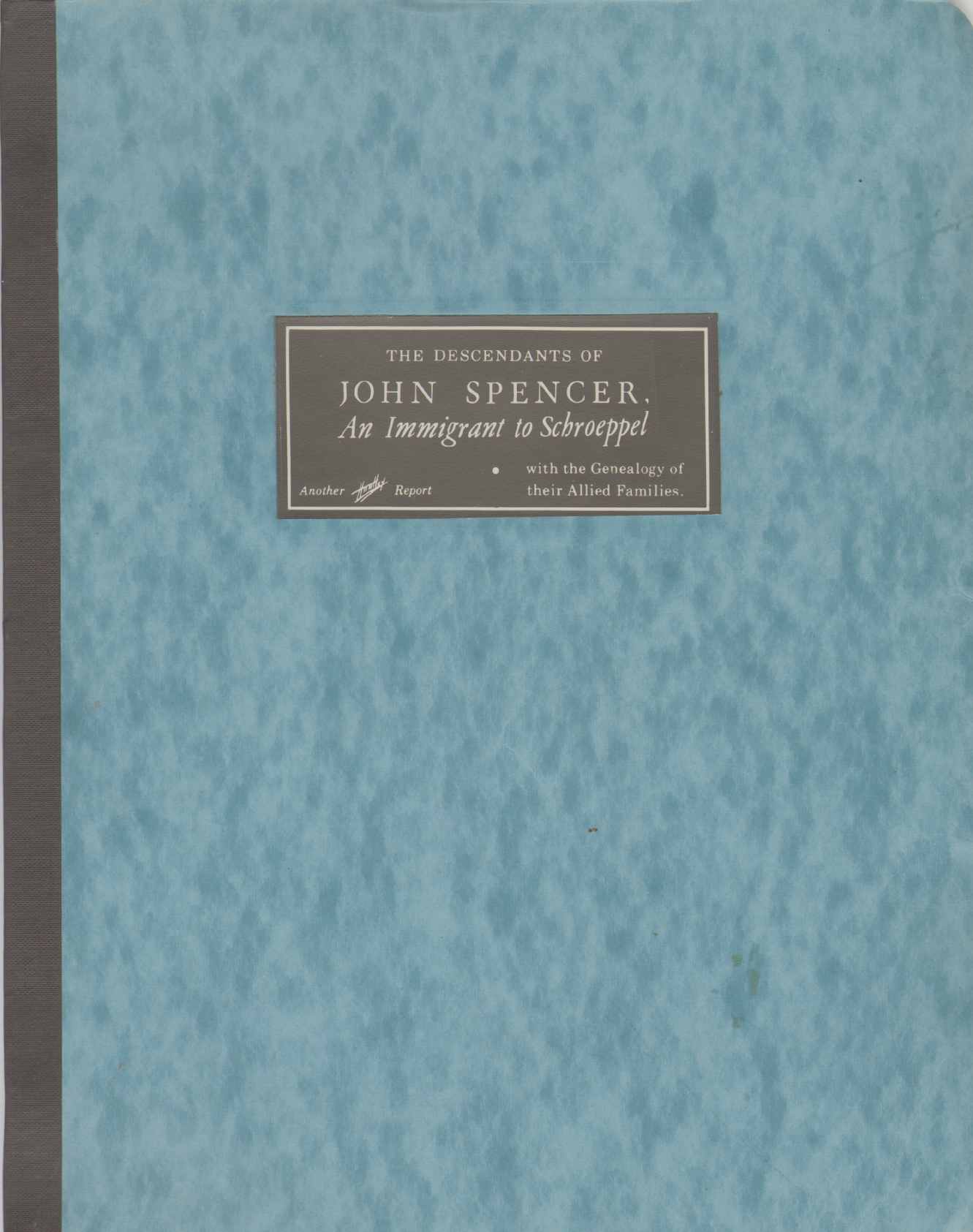 Image for THE DESCENDANTS OF JOHN SPENCER : Immigrant to Schroeppel, with the Genealogy of Their Allied Families