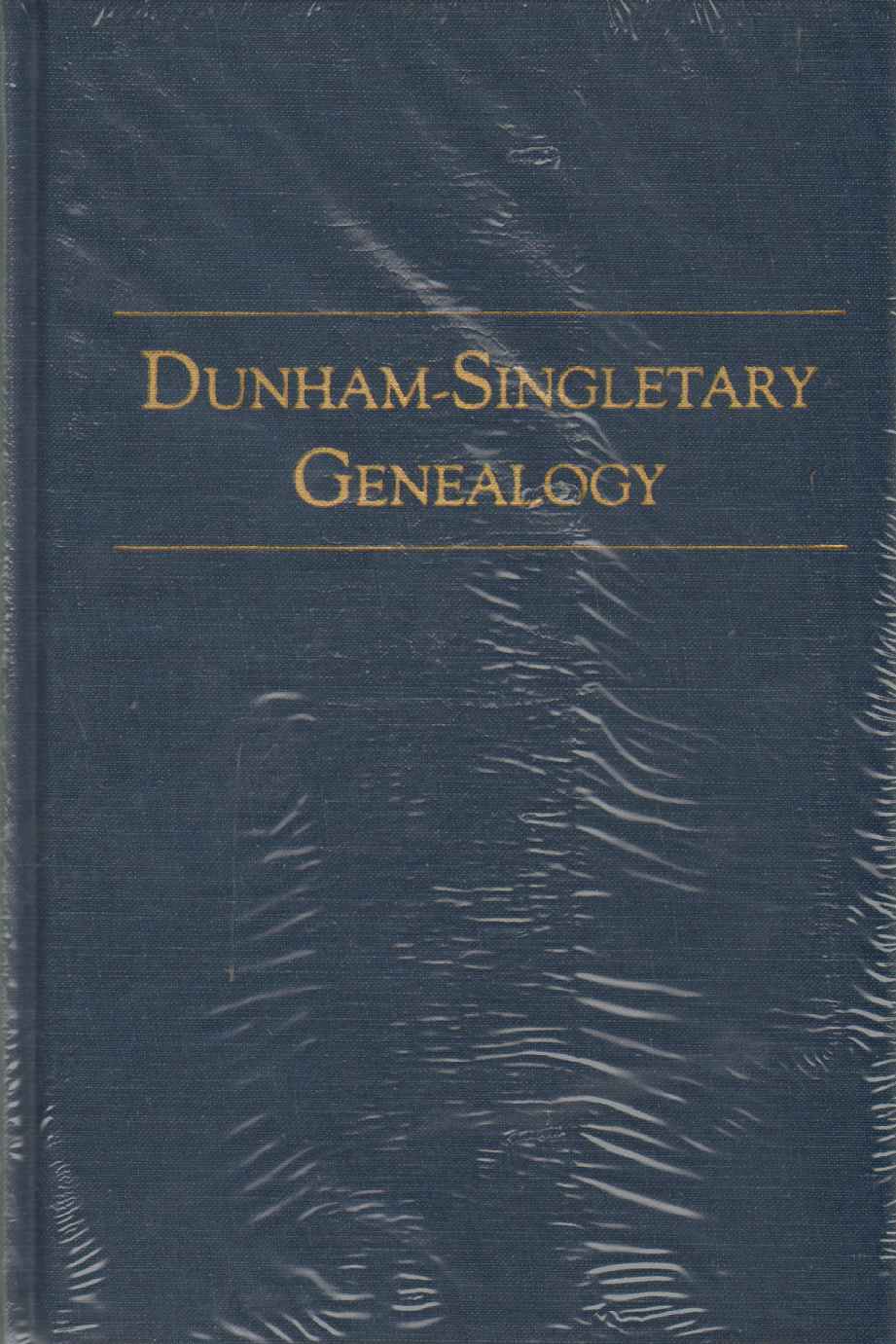 Image for DUNHAM-SINGLETARY GENEALOGY Descendants of Richard Singletary of Salem, Newbury, and Haverhill, Massachusetts and Deacon John Dunham of Plymouth, Massachusetts With Particular Emphasis on The Life of David Elson Dunham, Architect of New Brunswick, Canada