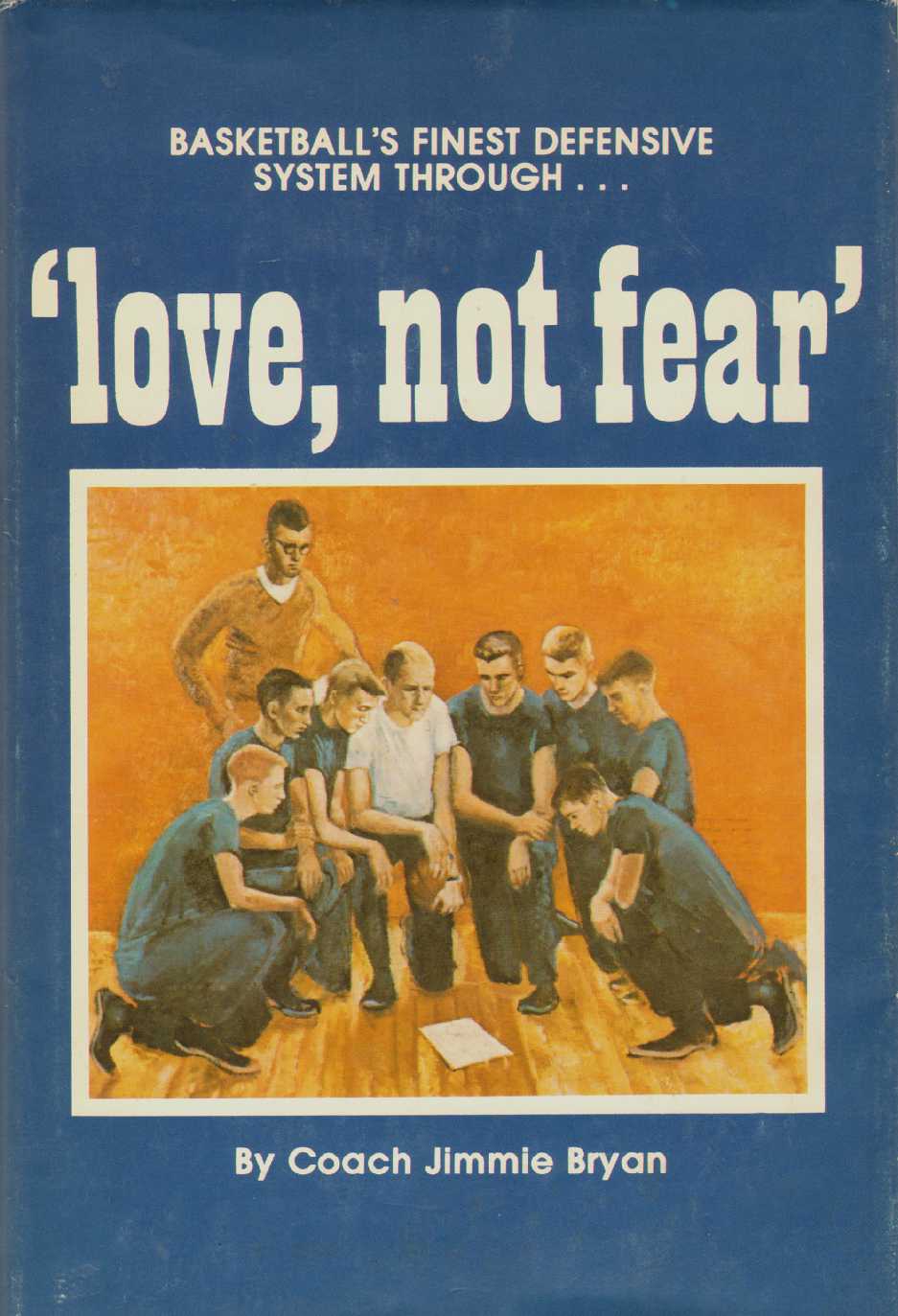 Image for BASKETBALL'S FINEST DEFENSIVE SYSTEM THROUGH .... 'Love, Not Fear'