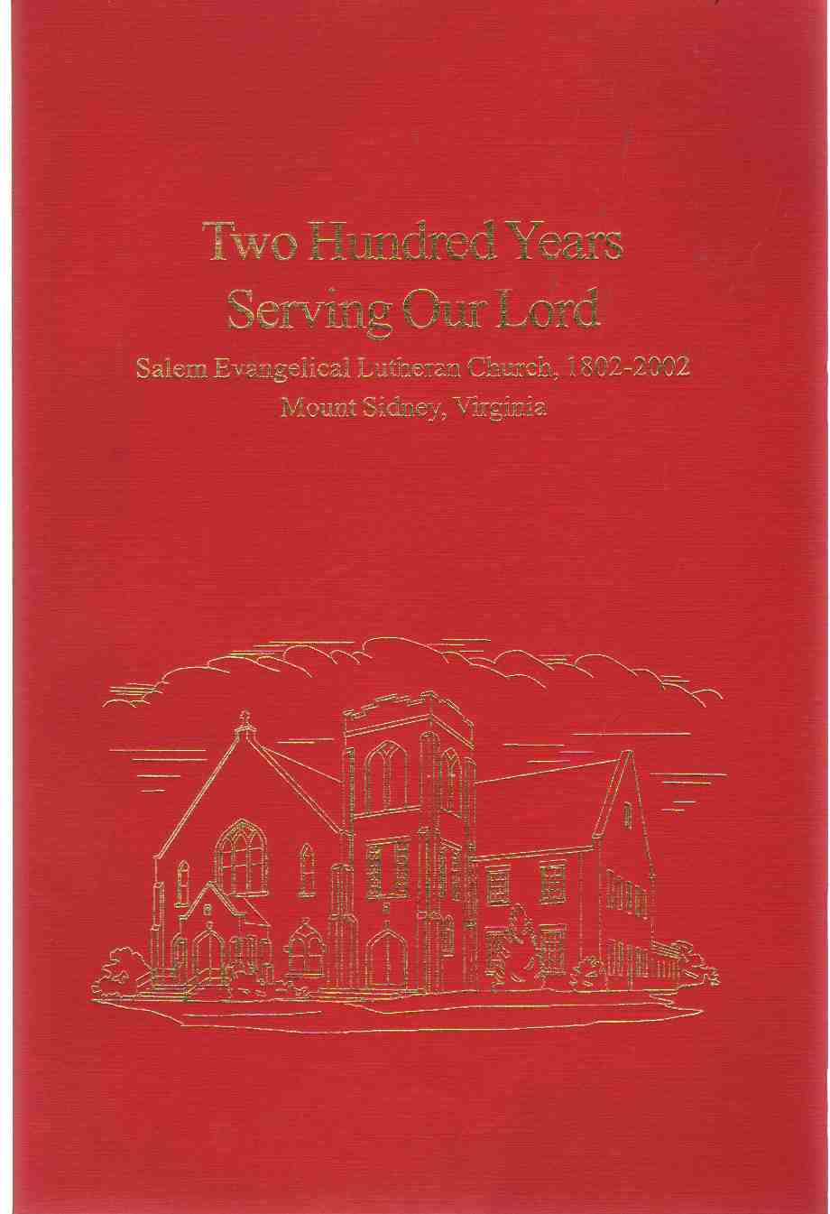 Image for TWO HUNDRED YEARS SERVING OUR LORD Salem Evangelical Lutheran Church, 1902-2002, Mount Sidney, Virginia