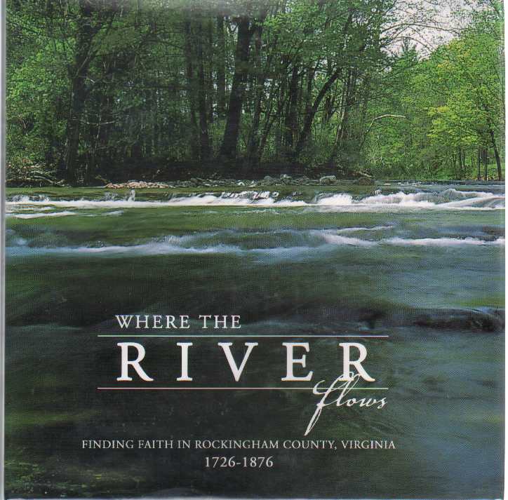 Image for WHERE THE RIVER FLOWS Finding Faith in Rockingham County, Virginia 1726-1876